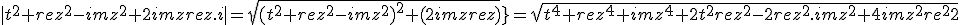 |t^2+rez^2 -imz^2+2imzrez.i|= sqrt{(t^2+rez^2 -imz^2)^2+(2imzrez)^2}=sqrt{t^4 +rez^4+imz^4+ 2t^2 rez^2-2rez^2.imz^2 + 4imz^2 rez^2}